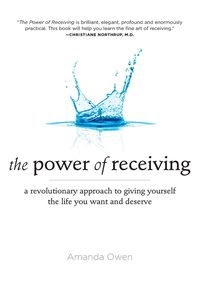 Bild vom Artikel The Power of Receiving: A Revolutionary Approach to Giving Yourself the Life You Want and Deserve vom Autor Amanda Owen