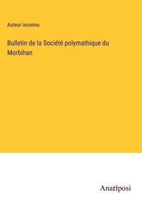 Produktbild: Bulletin de la Soci&eacute;t&eacute; polymathique du Morbihan
