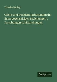 Produktbild: Orient und Occident insbesondere in ihren gegenseitigen Beziehungen : Forschungen u. Mittheilungen