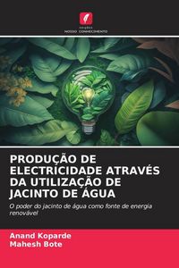 Produktbild: Produ&ccedil;&atilde;o De Electricidade Atrav&eacute;s Da Utiliza&ccedil;&atilde;o De Jacinto De &Aacute;gua