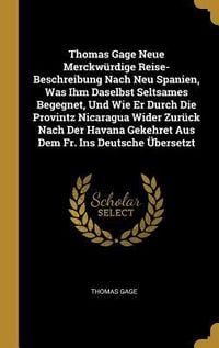Produktbild: Thomas Gage Neue Merckw&uuml;rdige Reise-Beschreibung Nach Neu Spanien, Was Ihm Daselbst Seltsames Begegnet, Und Wie Er Durch Die Provintz Nicaragua Wider Zur&uuml;ck Nach Der Havana Gekehret Aus Dem Fr. Ins Deutsche &Uuml;bersetzt