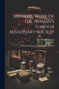 Produktbild: Medical Work Of The Woman's Foreign Missionary Society: Methodist Episcopal Church [with Supplement]
