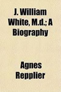 Produktbild: J. William White, M.D.; A Biography