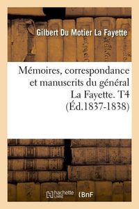 Produktbild: M&eacute;moires, correspondance et manuscrits du g&eacute;n&eacute;ral La Fayette. T4 (&Eacute;d.1837-1838)