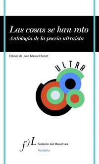 Produktbild: Las cosas se han roto : antolog&iacute;a de la poes&iacute;a ultra&iacute;sta