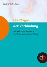 Produktbild: Die Magie der Verbindung - ein wertvoller Begleiter f&uuml;r alle, die in oder mit Organisationen arbeiten