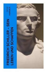 Produktbild: Friedrich Schiller - Sein Leben und Schaffen