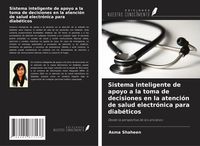 Produktbild: Sistema inteligente de apoyo a la toma de decisiones en la atenci&oacute;n de salud electr&oacute;nica para diab&eacute;ticos