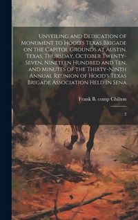 Produktbild: Unveiling and Dedication of Monument to Hood's Texas Brigade on the Capitol Grounds at Austin, Texas, Thursday, October Twenty-seven, Nineteen Hundred