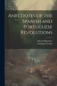 Produktbild: Anecdotes of the Spanish and Portuguese Revolutions