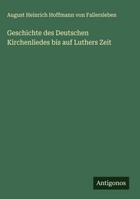 Produktbild: Geschichte des Deutschen Kirchenliedes bis auf Luthers Zeit
