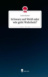 Produktbild: Schwarz auf Wei&szlig; oder wie geht Wahrheit?. Life is a Story - story.one