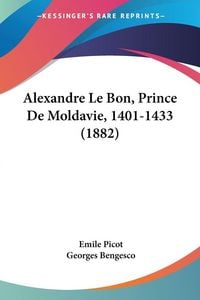 Produktbild: Alexandre Le Bon, Prince De Moldavie, 1401-1433 (1882)