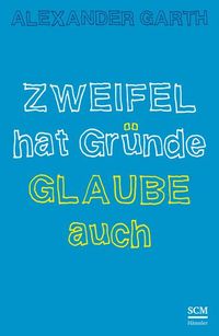 Bild vom Artikel Zweifel hat Gründe – Glaube auch vom Autor Alexander Garth
