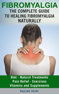 Produktbild: Fibromyalgia : The Complete Guide to Healing Fibromyalgia Naturally
