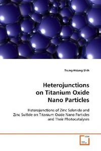 Produktbild: Shih, T: Heterojunctions on Titanium Oxide Nano Particles