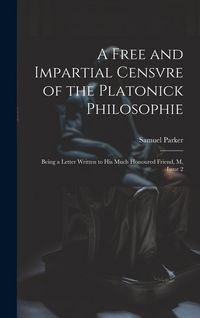 Produktbild: A Free and Impartial Censvre of the Platonick Philosophie: Being a Letter Written to His Much Honoured Friend, M, Issue 2