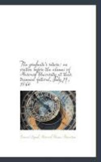 Produktbild: The Graduate's Return: An Oration Before the Alumni of Harvard University at Their Triennial Festiva