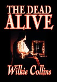 Produktbild: The Dead Alive by Wilkie Collins, Fiction, Classics