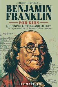 Produktbild: A Brief History of Ben Franklin for Kids - Lightning, Letters, and Liberty