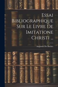 Produktbild: Essai Bibliographique Sur Le Livre De Imitatione Christi ...