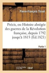 Produktbild: Pr&eacute;cis, Ou Histoire Abr&eacute;g&eacute;e Des Guerres de la R&eacute;volution Fran&ccedil;aise. Partie 1