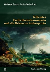 Produktbild: Fehlendes Endlichkeitsbewusstsein und die Krisen im Anthropoz&auml;n