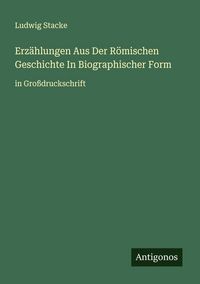 Produktbild: Erz&auml;hlungen Aus Der R&ouml;mischen Geschichte In Biographischer Form