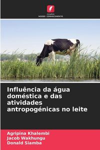 Produktbild: Influ&ecirc;ncia da &aacute;gua dom&eacute;stica e das atividades antropog&eacute;nicas no leite