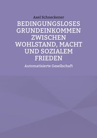 Produktbild: Bedingungsloses Grundeinkommen zwischen Wohlstand, Macht und sozialem Frieden