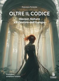 Produktbild: Oltre il codice. Hacker, natura e il destino dell'Europa