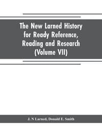 Produktbild: The new Larned History for ready reference, reading and research; the actual words of the world's best historians, biographers and specialists