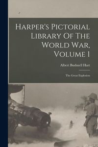 Produktbild: Harper's Pictorial Library Of The World War, Volume 1: The Great Explosion