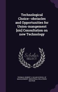 Produktbild: Technological Choice--Obstacles and Opportunities for Union-Mangement [Sic] Consultation on New Technology