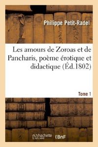 Produktbild: Les amours de Zoroas et de Pancharis, po&egrave;me &eacute;rotique et didactique. Tome 1
