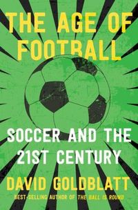Produktbild: The Age of Football: Soccer and the 21st Century