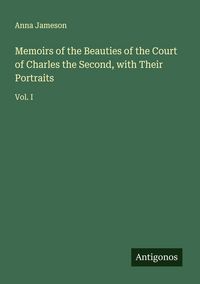 Produktbild: Memoirs of the Beauties of the Court of Charles the Second, with Their Portraits