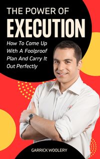 Produktbild: The Power Of Execution - How To Come Up With A Foolproof Plan And Carry It Out Perfectly