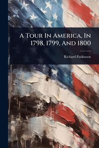 Produktbild: A Tour In America, In 1798, 1799, And 1800