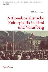 Nationalsozialistische Kulturpolitik in Tirol und Vorarlberg Nikolaus Hagen