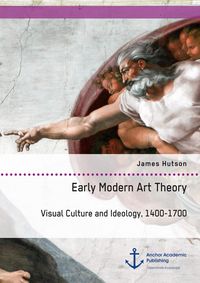 Produktbild: Early Modern Art Theory. Visual Culture and Ideology, 1400-1700