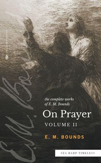 Produktbild: The Complete Works of E.M. Bounds On Prayer