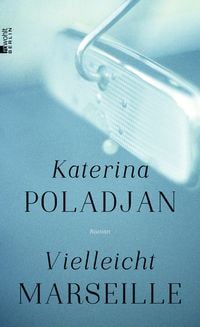 'Vielleicht Marseille' Von 'Katerina Poladjan' - Buch - '978-3-596-70825-3'