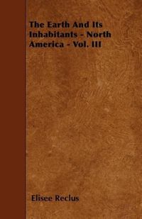 Produktbild: The Earth And Its Inhabitants - North America - Vol. III