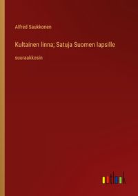 Produktbild: Kultainen linna; Satuja Suomen lapsille
