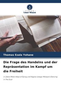 Produktbild: Die Frage des Handelns und der Repr&auml;sentation im Kampf um die Freiheit