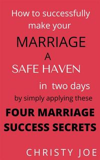 Produktbild: How to successfully make your marriage a SAFE HAVEN in Two days by simply applying these FOUR MARRIAGE SUCCESS SECRETS