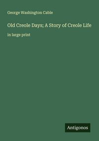 Produktbild: Old Creole Days; A Story of Creole Life