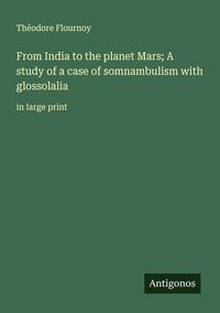Produktbild: From India to the planet Mars; A study of a case of somnambulism with glossolalia