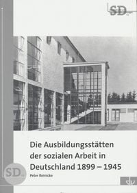 Produktbild: Die Ausbildungsst&auml;tten der sozialen Arbeit in Deutschland 1899-1945